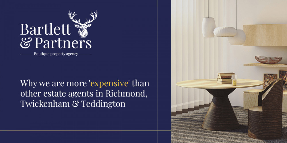 Bartlett and partners explain - Why we are more 'expensive' than other estate agents in Richmond, Twickenham & Teddington
