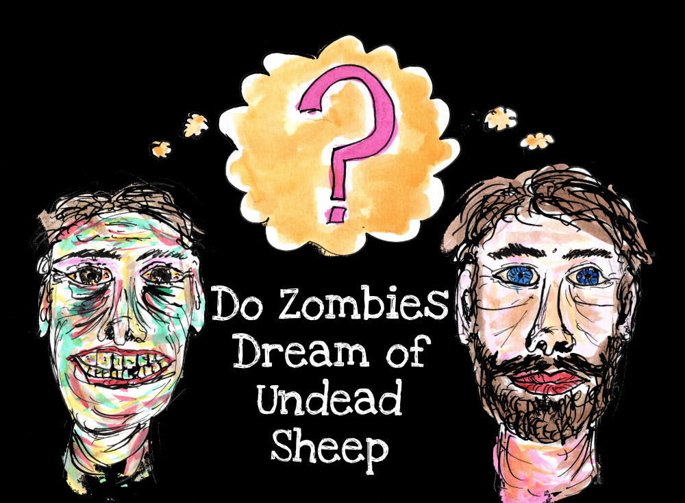 Do Zombies Dream of Undead Sheep?