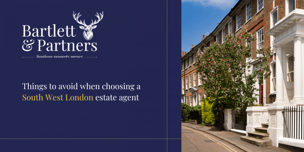 Things to avoid wheh choosing a South West London estate agent. (Photo Credit: Bartlett and Partners). 