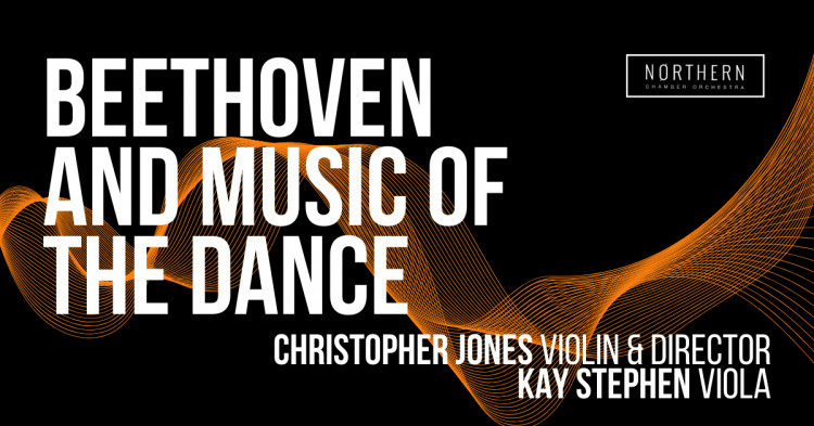 Northern Chamber Orchestra: Beethoven and Music of the Dance