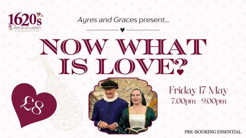 Ayres and Graces Presents: Now What is Love? at the 1620s House and Garden, Donington le Heath, near Coalville