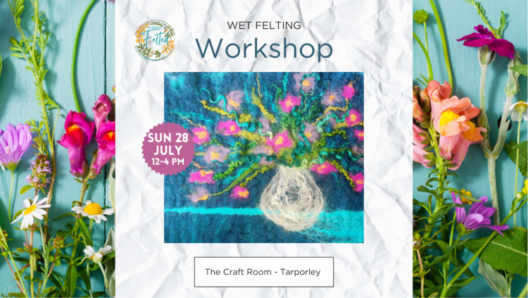 Wet Felted Vase of Flowers Workshop - The Craft Room Tarporley