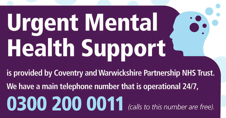 Urgent Mental Health Support is provided by Coventry and Warwickshire Partnership NHS trust