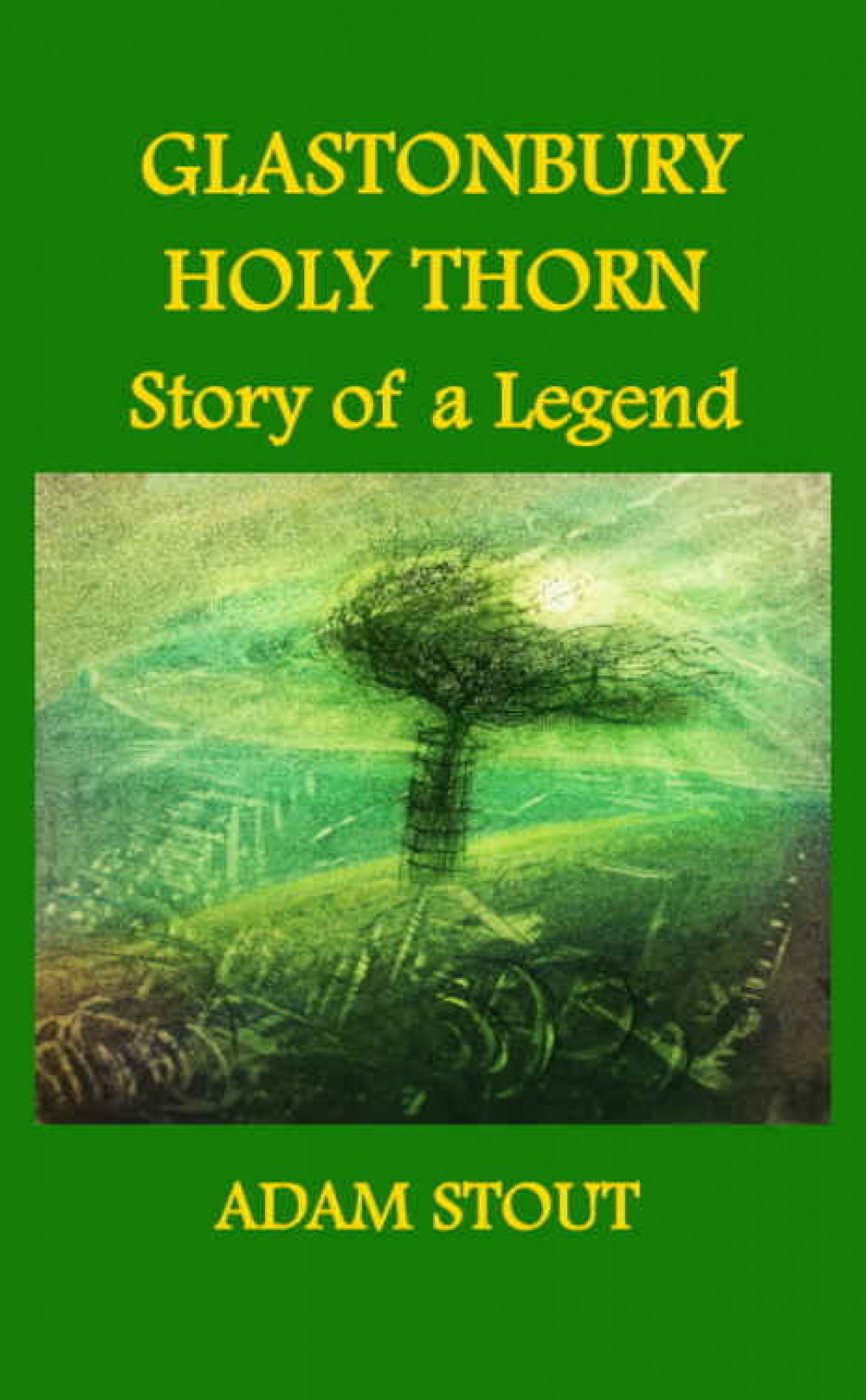 The front cover of Glastonbury Holy Thorn: Story of a Legend by Adam Stout