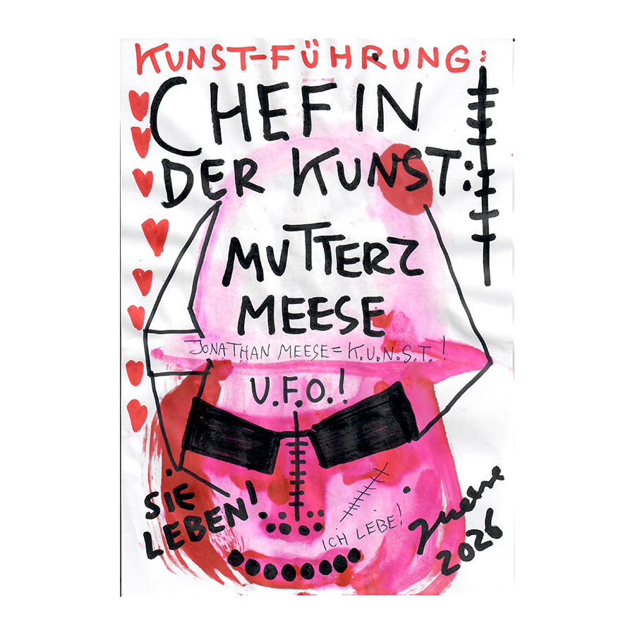 «KUNST IST ERZMUTTERZ! ("SIE LEBEN" TOTALST, YEAH, ALS UNWÄHLBARSTE MACHT)» (2026)