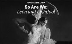 So We Are: León & Lightfoot - Royal Ballet and Opera