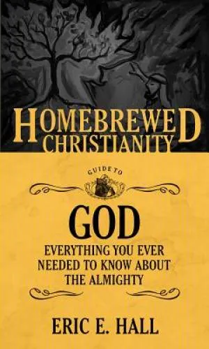 The Homebrewed Christianity Guide to God - Everything You Ever Wanted to Know About the Almighty
