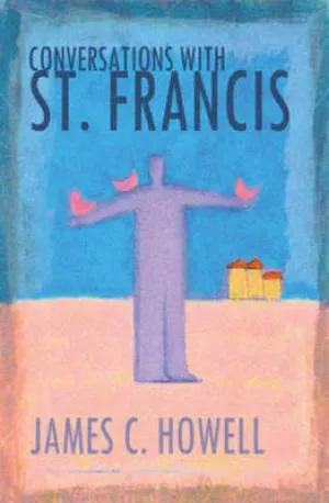 Conversations With St Francis - Explores the life, message and meaning of St Francis