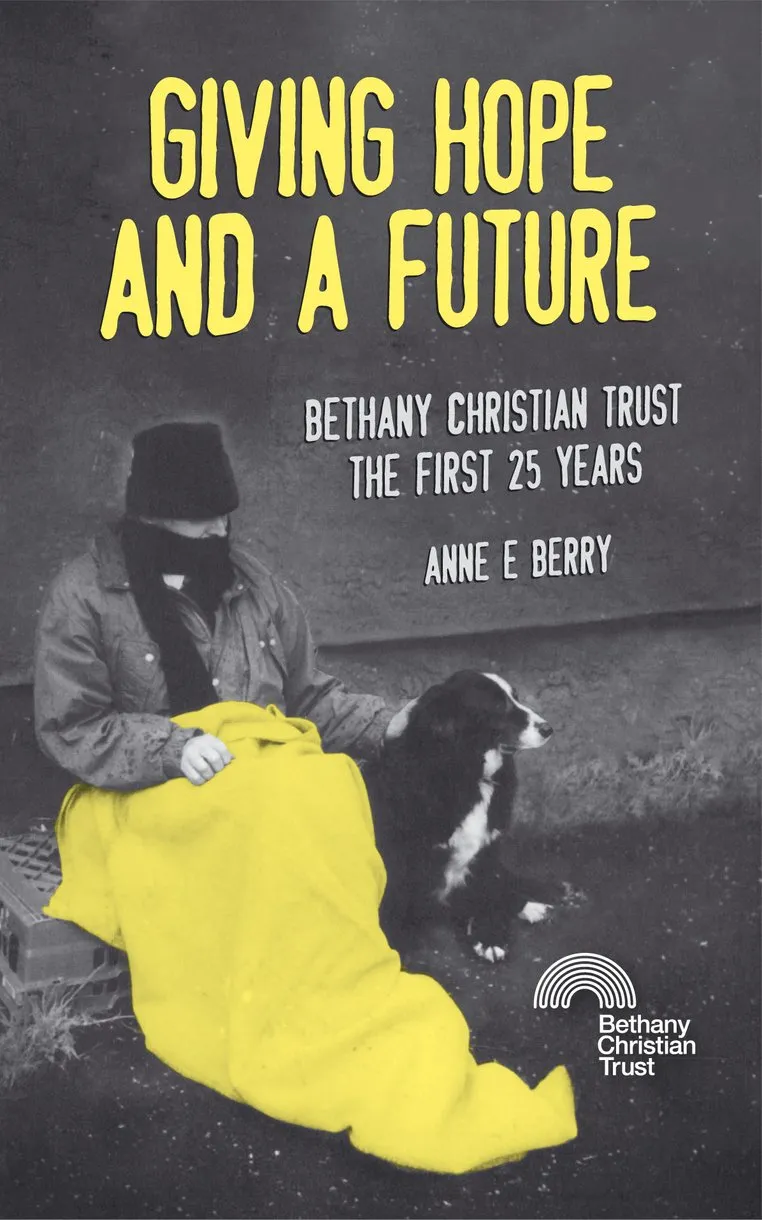 Giving Hope and a Future - Bethany Christian Trust - the first 25 years