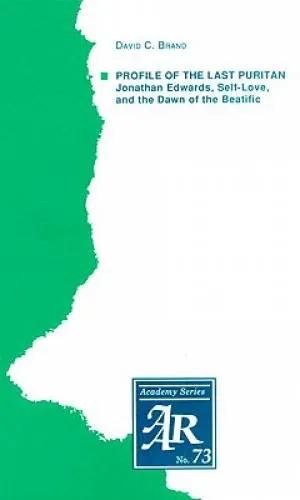 Profile of the Last Puritan - Jonthan Edwards, Self-Love and the Dawn of the Beatific