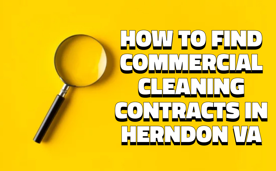 How to Find Commercial Cleaning Contracts in Herndon VA