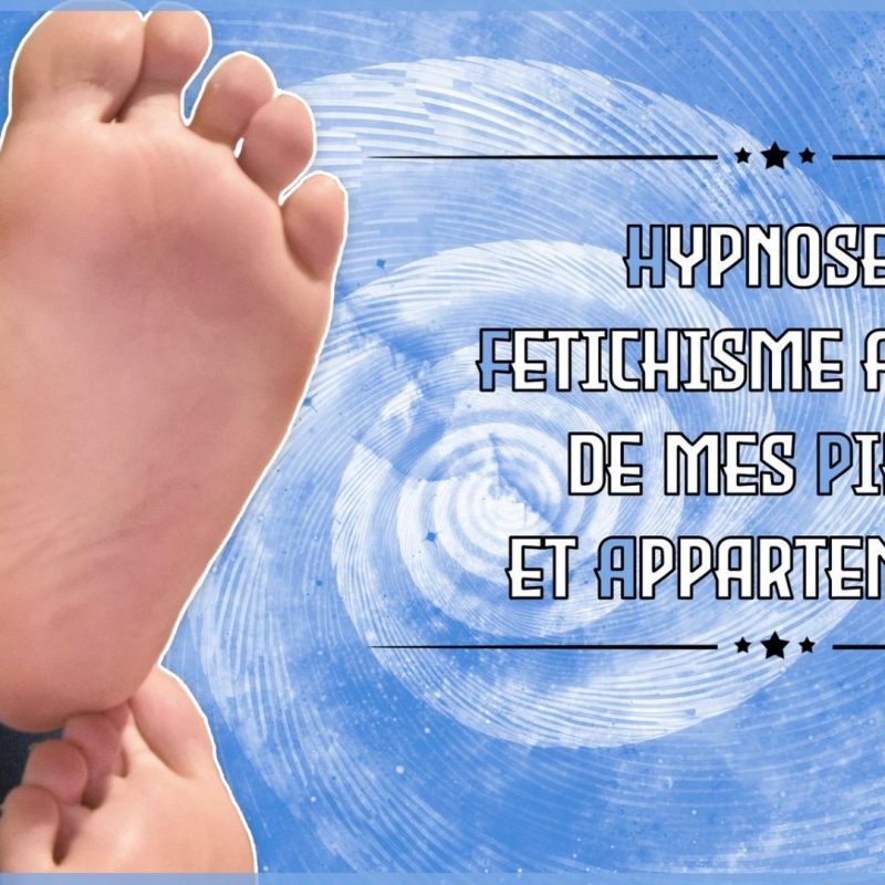 Appartenance et fetichisme de mes pieds