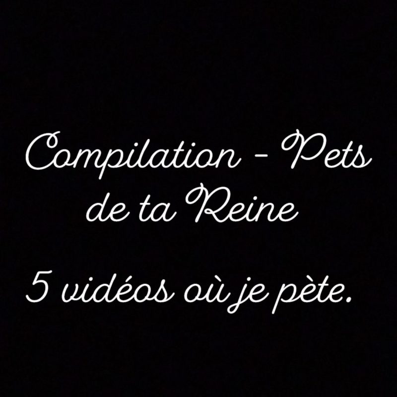 Compil-Pets de ta Reine.