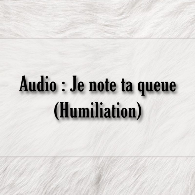 Audio : Je me moque de ta bite