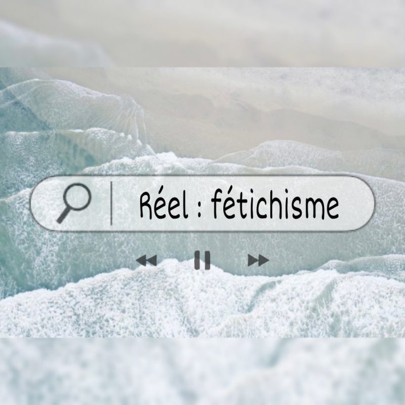 Réel : Fétichisme