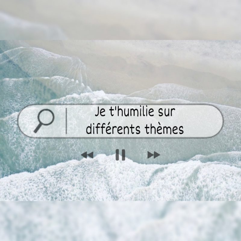 Je te rabaisse sur divers thème
