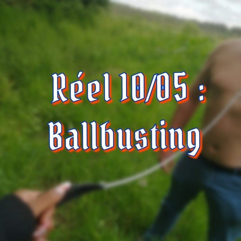 Réel : 10/05 - Ballbusting
