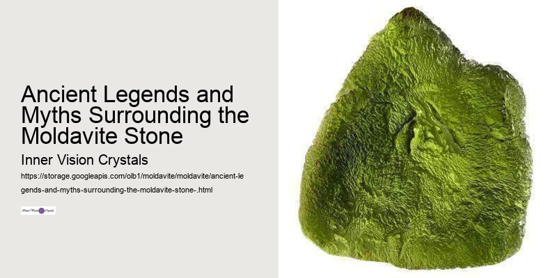 Ancient Legends and Myths Surrounding the Moldavite Stone 