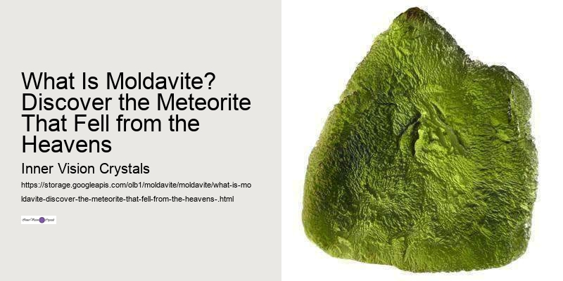 What Is Moldavite? Discover the Meteorite That Fell from the Heavens 