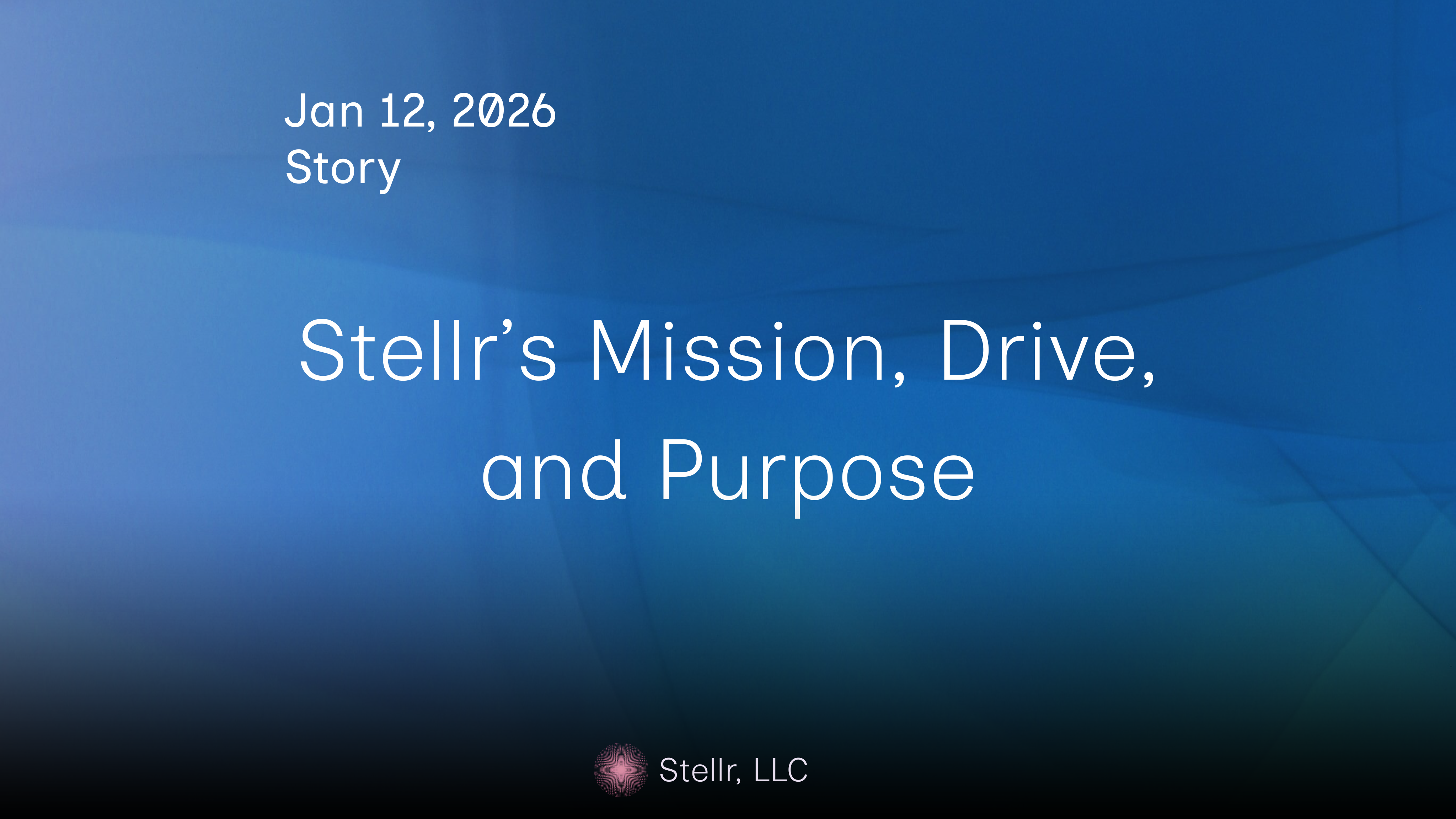 Stellr's Mission, Drive, and Purpose