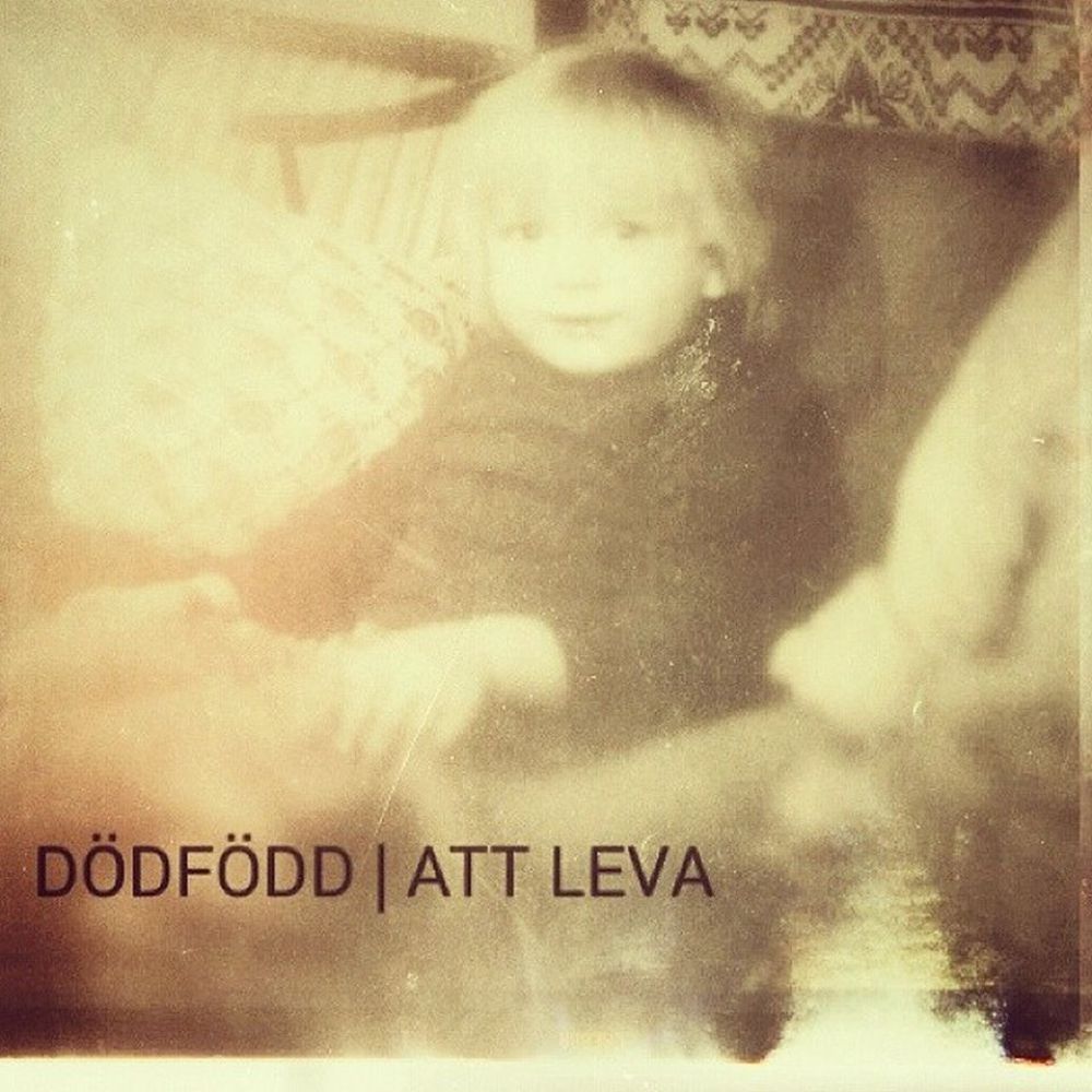 Dödfödd - Att leva