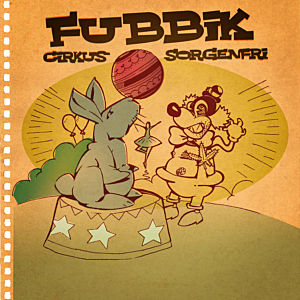 Fubbik - Cirkus Sorgenfri