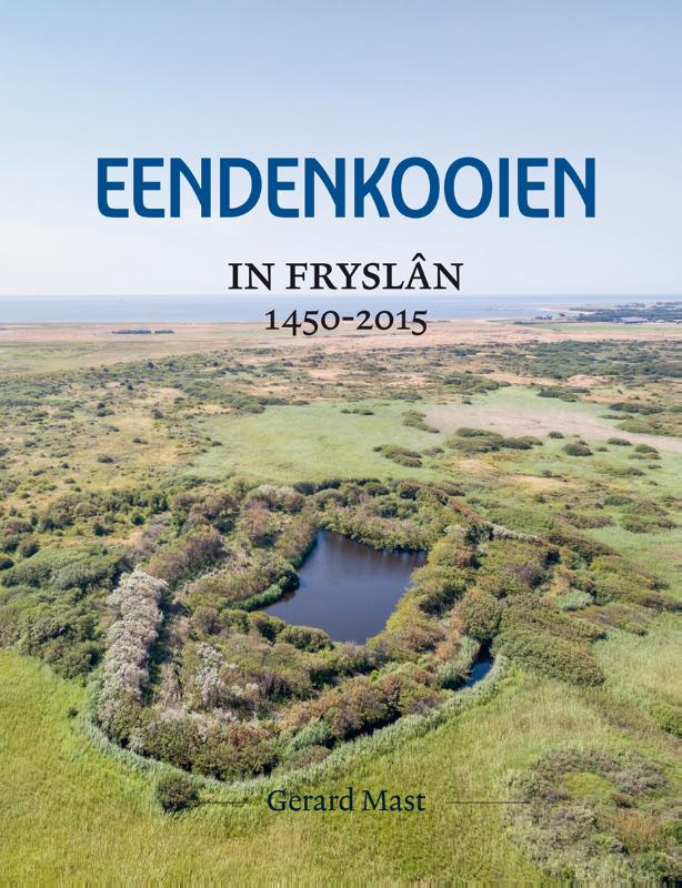 Achterkant van Eendenkooien in Fryslân 1450 - 2015 SET