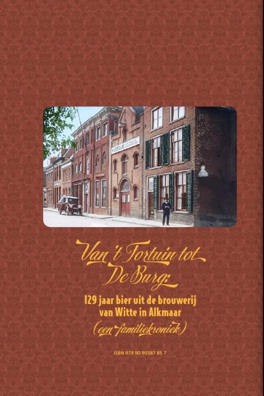 Achterkant van Van 't Fortuin tot De Burg: 129 jaar bier uit de brouwerij van Witte in Alkmaar (een familiekroniek)