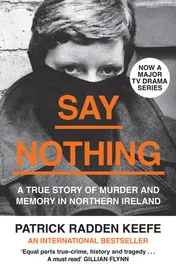 Omslag van Say Nothing A True Story of Murder and Memory in Northern Ireland
