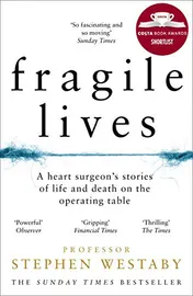 Omslag van Fragile Lives A Heart Surgeon's Stories of Life and Death on the Operating Table