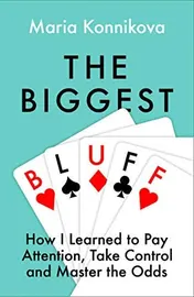 Omslag van The Biggest Bluff How I Learned to Pay Attention, Master Myself, and Win