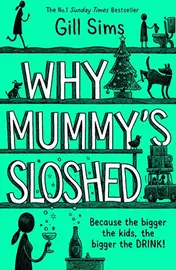 Omslag van Why Mummy's Sloshed The Bigger the Kids, the Bigger the Drink