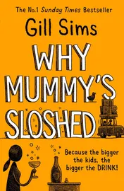 Omslag van Why Mummy's Sloshed The Bigger the Kids, the Bigger the Drink