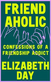 Omslag van Friendaholic Confessions of a Friendship Addict