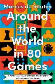 Omslag van Around the World in 80 Games A Mathematician Unlocks the Secrets of the Greatest Games