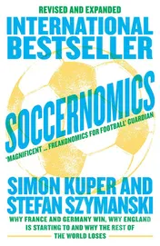 Omslag van Soccernomics Why France and Germany Win, Why England Is Starting to and Why the Rest of the World Loses [New Edition]