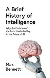 Omslag van A Brief History of Intelligence Why the Evolution of the Brain Holds the Key to the Future of AI