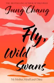Omslag van Fly, Wild Swans My Mother, Myself and China