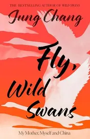 Omslag van Fly, Wild Swans My Mother, Myself and China