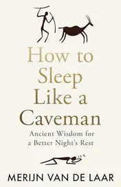 Omslag van How to Sleep Like a Caveman Ancient Wisdom for a Better Night's Rest