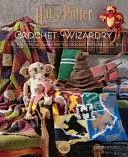 Omslag van Harry Potter: Crochet Wizardry The Official Harry Potter Crochet Pattern Book