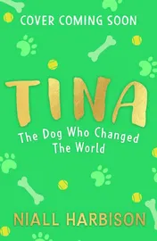 Omslag van Tina: the Dog Who Changed the World (Children's Edition)