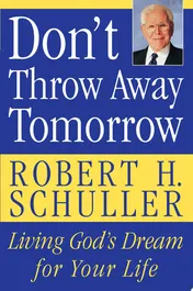 Omslag van Don't Throw Away Tomorrow Living God's Dream for Your Life
