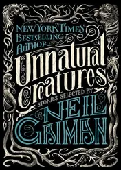Omslag van Unnatural Creatures Stories Selected by Neil Gaiman