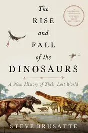 Omslag van The Rise and Fall of the Dinosaurs A New History of Their Lost World