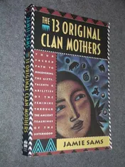 Omslag van The Thirteen Original Clan Mothers Your Sacred Path to Discovering the Gifts, Talents, and Abilities of the Feminin