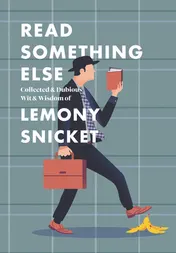 Omslag van Read Something Else: Collected & Dubious Wit & Wisdom of Lemony Snicket