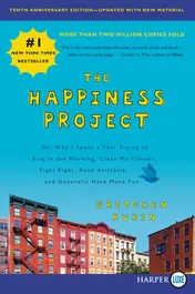 Omslag van The Happiness Project, Tenth Anniversary Edition Or, Why I Spent a Year Trying to Sing in the Morning, Clean My Closets, Fight Right, Read Aristotle, and Generally Have More Fun