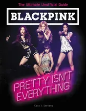 Omslag van BLACKPINK: Pretty Isn't Everything (the Ultimate Unofficial Guide)