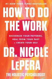 Omslag van How to Do the Work Recognize Your Patterns, Heal from Your Past, and Create Your Self